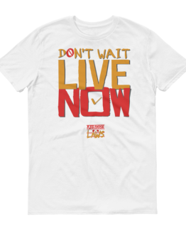 Don’t Wait, Live Now Short sleeve t-shirt